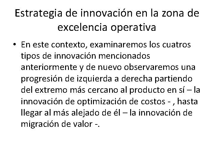 Estrategia de innovación en la zona de excelencia operativa • En este contexto, examinaremos Estrategia de innovación en la zona de excelencia operativa • En este contexto, examinaremos