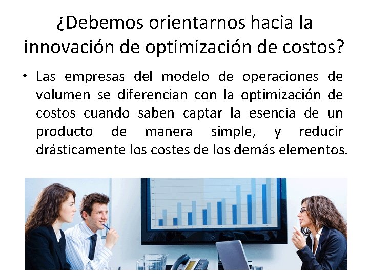 ¿Debemos orientarnos hacia la innovación de optimización de costos? • Las empresas del modelo ¿Debemos orientarnos hacia la innovación de optimización de costos? • Las empresas del modelo
