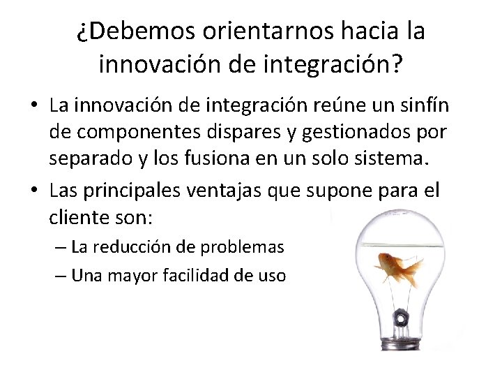 ¿Debemos orientarnos hacia la innovación de integración? • La innovación de integración reúne un ¿Debemos orientarnos hacia la innovación de integración? • La innovación de integración reúne un