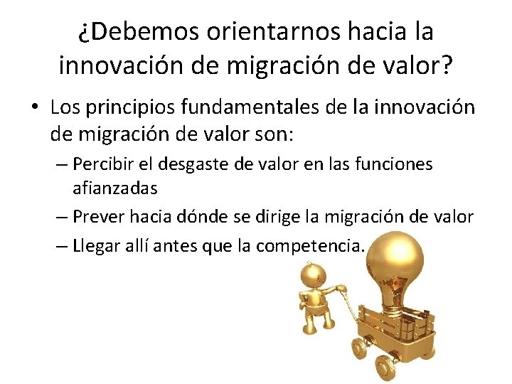 ¿Debemos orientarnos hacia la innovación de migración de valor? • Los principios fundamentales de ¿Debemos orientarnos hacia la innovación de migración de valor? • Los principios fundamentales de