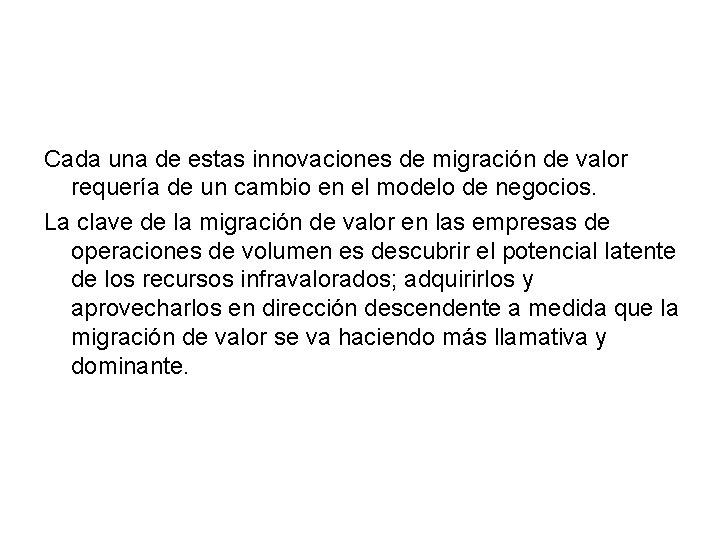 Cada una de estas innovaciones de migración de valor requería de un cambio en Cada una de estas innovaciones de migración de valor requería de un cambio en