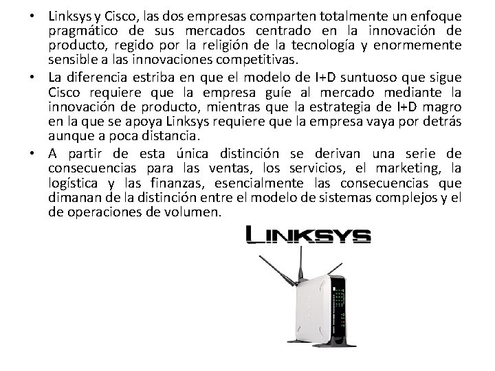 • Linksys y Cisco, las dos empresas comparten totalmente un enfoque pragmático de • Linksys y Cisco, las dos empresas comparten totalmente un enfoque pragmático de