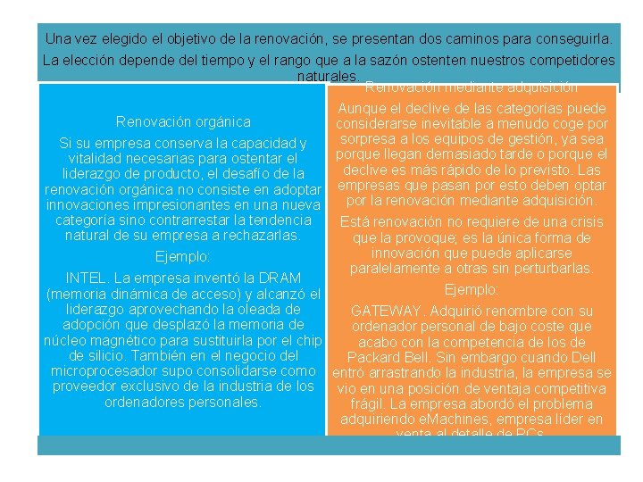 Una vez elegido el objetivo de la renovación, se presentan dos caminos para conseguirla. Una vez elegido el objetivo de la renovación, se presentan dos caminos para conseguirla.