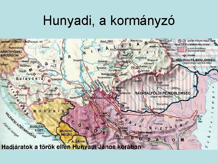 Hunyadi, a kormányzó • Ulászló halála után zűrzavar • Királynak elvileg elfogadják V. Lászlót