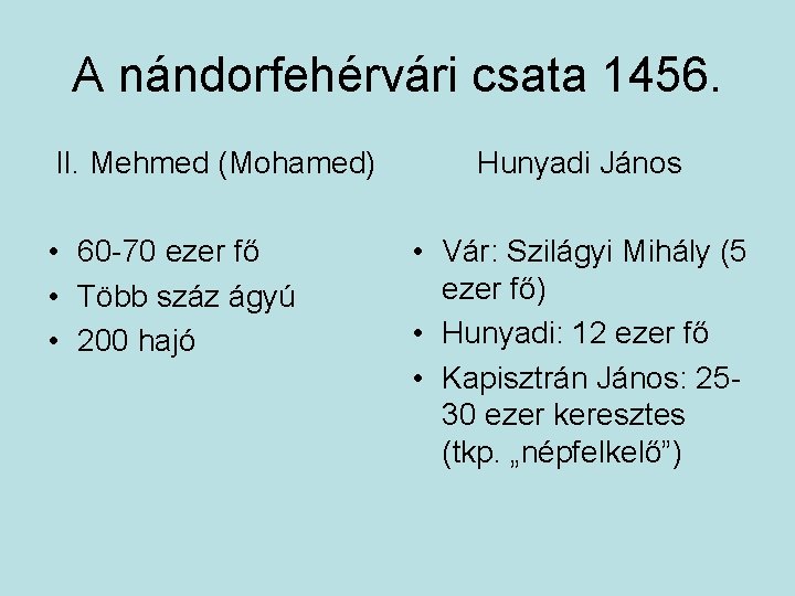 A nándorfehérvári csata 1456. II. Mehmed (Mohamed) • 60 -70 ezer fő • Több