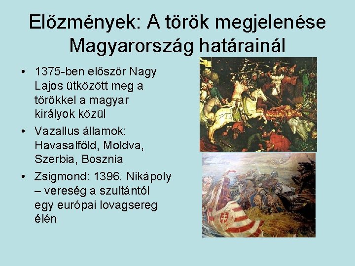 Előzmények: A török megjelenése Magyarország határainál • 1375 -ben először Nagy Lajos ütközött meg