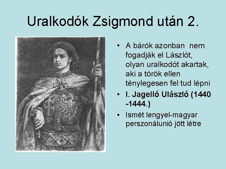 Uralkodók Zsigmond után 2. • A bárók azonban nem fogadják el Lászlót, olyan uralkodót