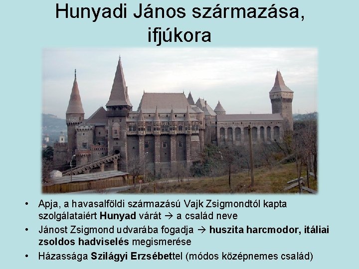 Hunyadi János származása, ifjúkora • Apja, a havasalföldi származású Vajk Zsigmondtól kapta szolgálataiért Hunyad