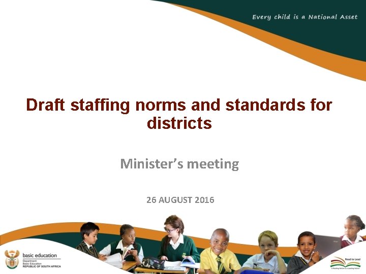 Draft staffing norms and standards for districts Minister’s meeting 26 AUGUST 2016 Draft staffing norms and standards for districts Minister’s meeting 26 AUGUST 2016