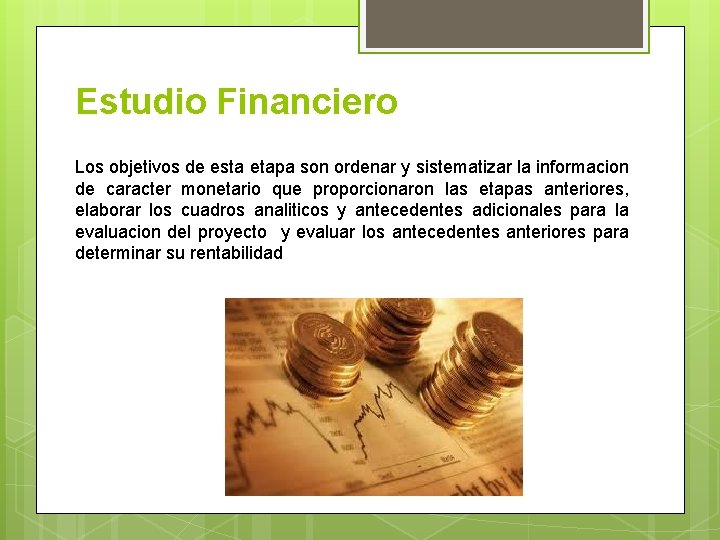 Estudio Financiero Los objetivos de esta etapa son ordenar y sistematizar la informacion de