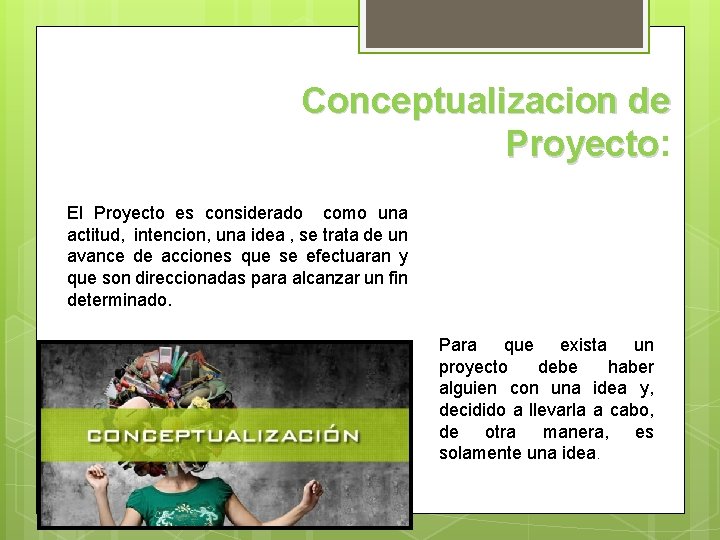 Conceptualizacion de Proyecto: Proyecto El Proyecto es considerado como una actitud, intencion, una idea