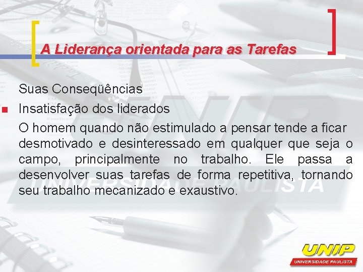 A Liderança orientada para as Tarefas n Suas Conseqüências Insatisfação dos liderados O homem