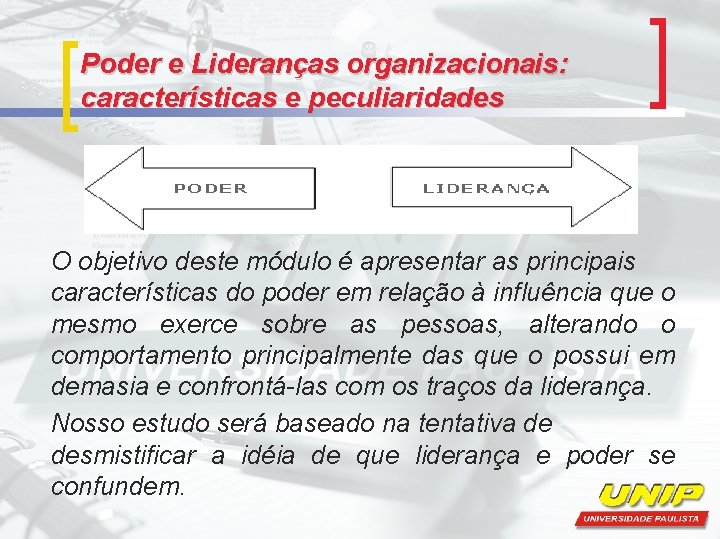 Poder e Lideranças organizacionais: características e peculiaridades O objetivo deste módulo é apresentar as