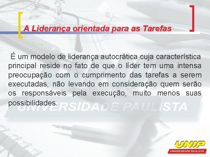 A Liderança orientada para as Tarefas É um modelo de liderança autocrática cuja característica