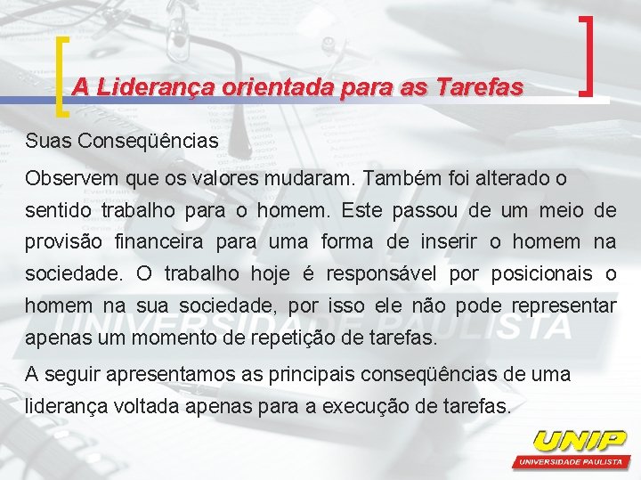 A Liderança orientada para as Tarefas Suas Conseqüências Observem que os valores mudaram. Também