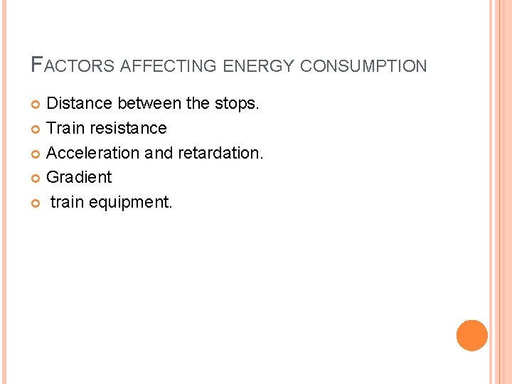 FACTORS AFFECTING ENERGY CONSUMPTION Distance between the stops. Train resistance Acceleration and retardation. Gradient