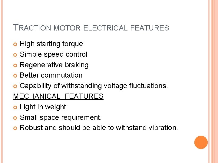 TRACTION MOTOR ELECTRICAL FEATURES High starting torque Simple speed control Regenerative braking Better commutation