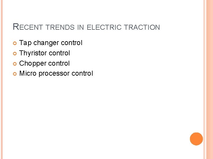 RECENT TRENDS IN ELECTRIC TRACTION Tap changer control Thyristor control Chopper control Micro processor