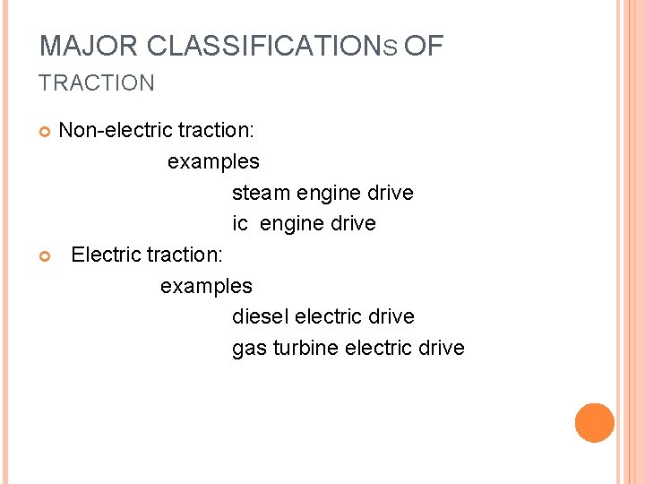 MAJOR CLASSIFICATIONS OF TRACTION Non-electric traction: examples steam engine drive ic engine drive Electric
