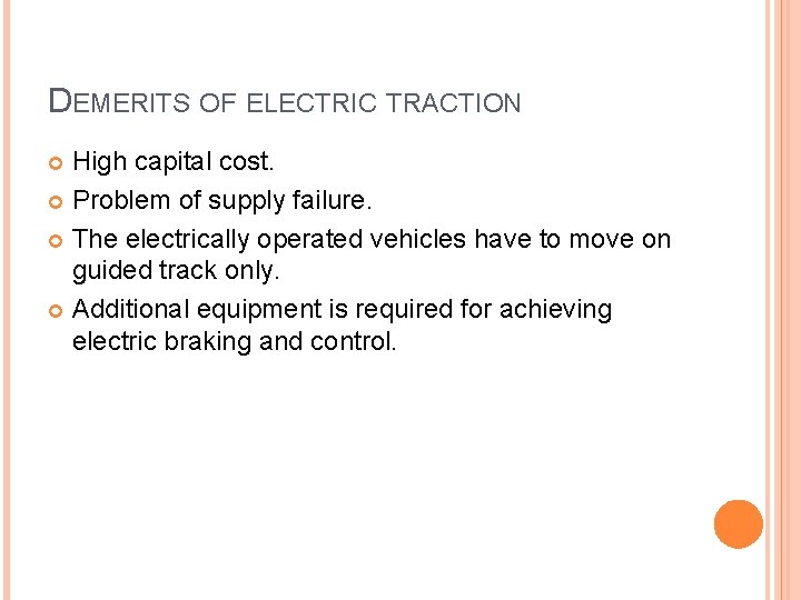 DEMERITS OF ELECTRIC TRACTION High capital cost. Problem of supply failure. The electrically operated