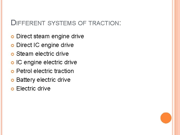DIFFERENT SYSTEMS OF TRACTION: Direct steam engine drive Direct IC engine drive Steam electric