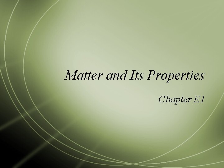 Matter and Its Properties Chapter E 1 