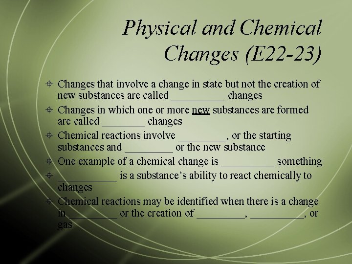 Physical and Chemical Changes (E 22 -23) Changes that involve a change in state