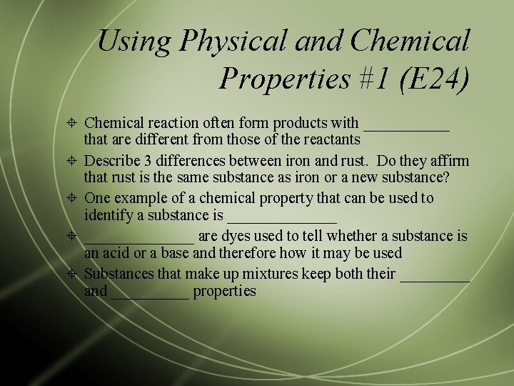 Using Physical and Chemical Properties #1 (E 24) Chemical reaction often form products with