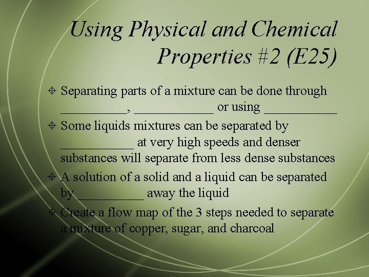 Using Physical and Chemical Properties #2 (E 25) Separating parts of a mixture can