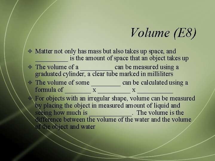 Volume (E 8) Matter not only has mass but also takes up space, and