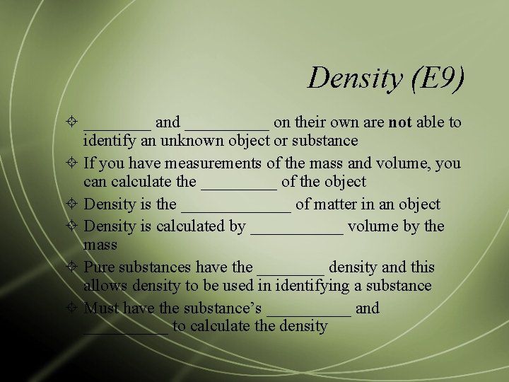Density (E 9) ____ and _____ on their own are not able to identify