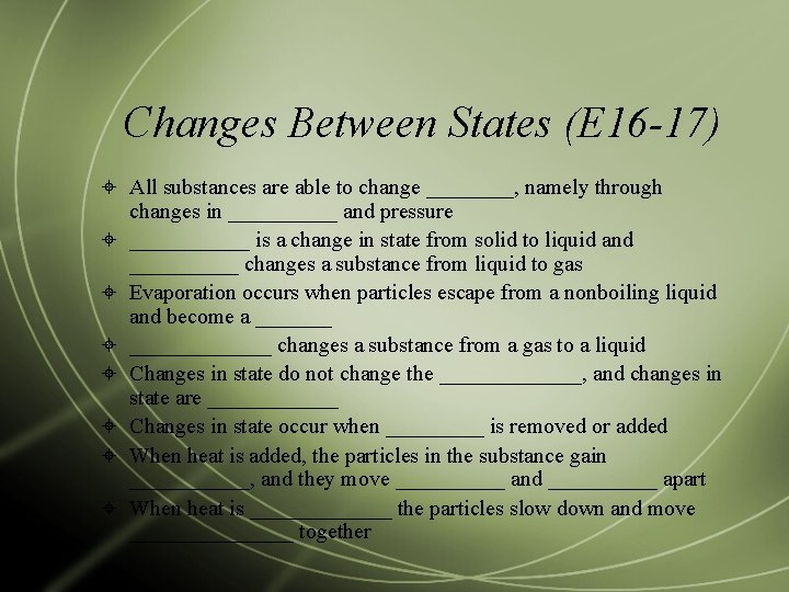 Changes Between States (E 16 -17) All substances are able to change ____, namely
