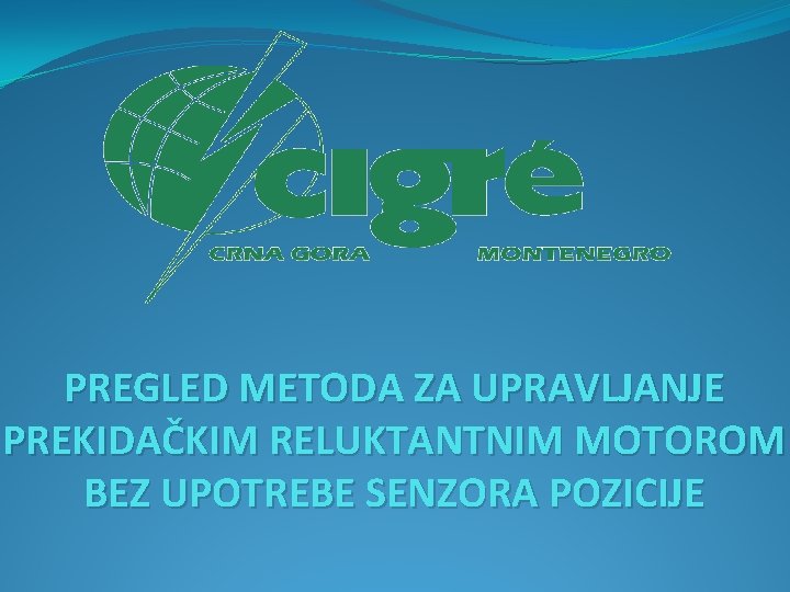  PREGLED METODA ZA UPRAVLJANJE PREKIDAČKIM RELUKTANTNIM MOTOROM BEZ UPOTREBE SENZORA POZICIJE 