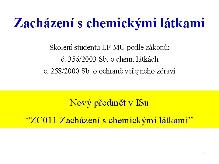 Zacházení s chemickými látkami Školení studentů LF MU podle zákonů: č. 356/2003 Sb. o