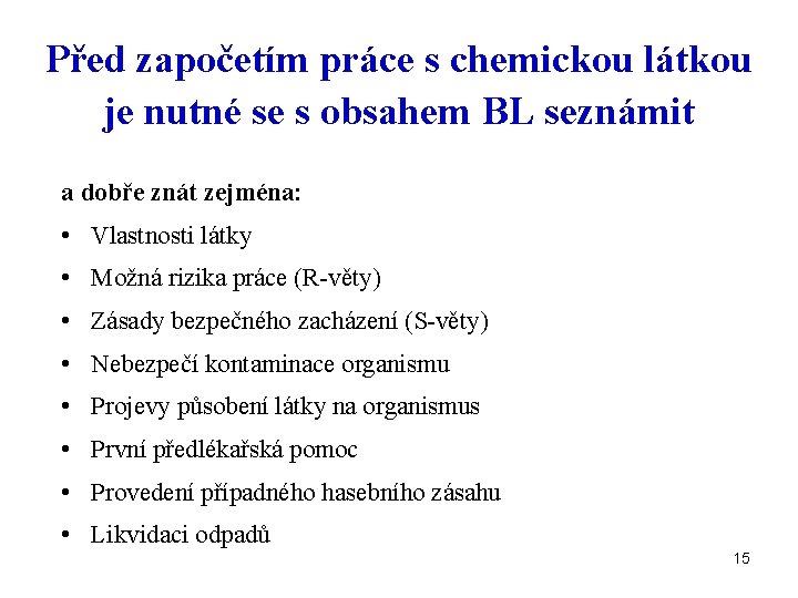 Před započetím práce s chemickou látkou je nutné se s obsahem BL seznámit a
