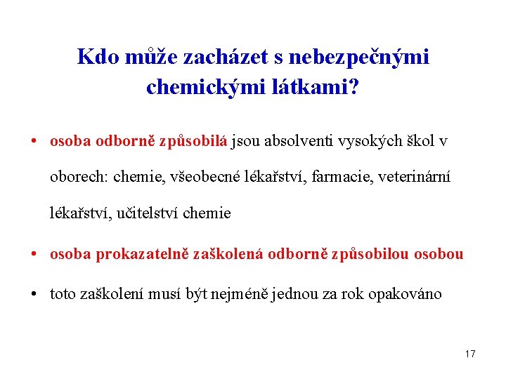 Kdo může zacházet s nebezpečnými chemickými látkami? • osoba odborně způsobilá jsou absolventi vysokých