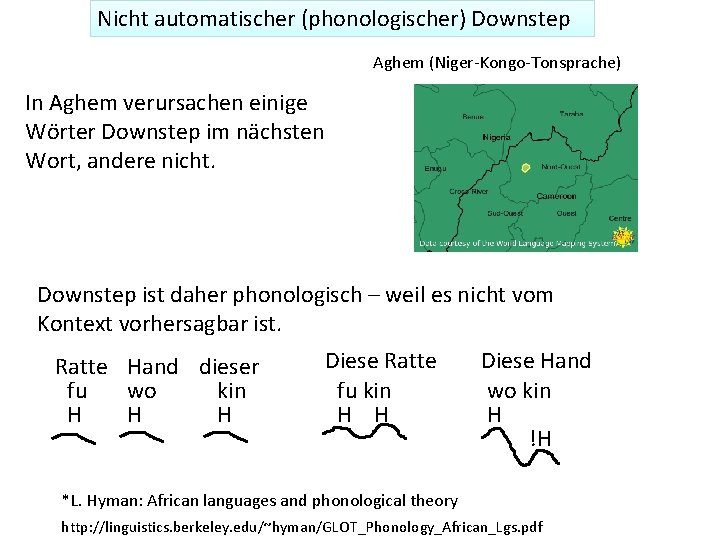 Nicht automatischer (phonologischer) Downstep Aghem (Niger-Kongo-Tonsprache) In Aghem verursachen einige Wörter Downstep im nächsten