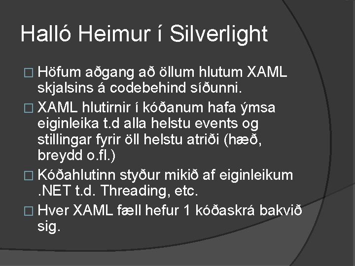 Halló Heimur í Silverlight � Höfum aðgang að öllum hlutum XAML skjalsins á codebehind