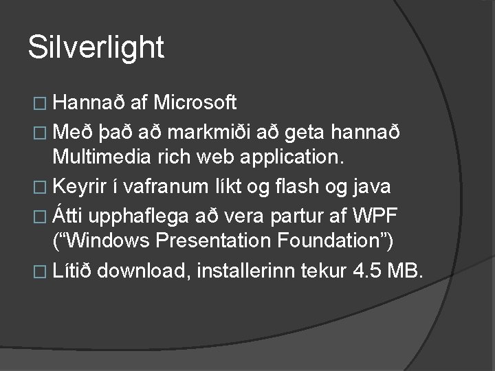 Silverlight � Hannað af Microsoft � Með það að markmiði að geta hannað Multimedia