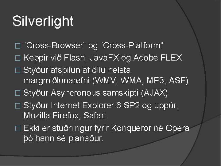 Silverlight “Cross-Browser” og “Cross-Platform” � Keppir við Flash, Java. FX og Adobe FLEX. �