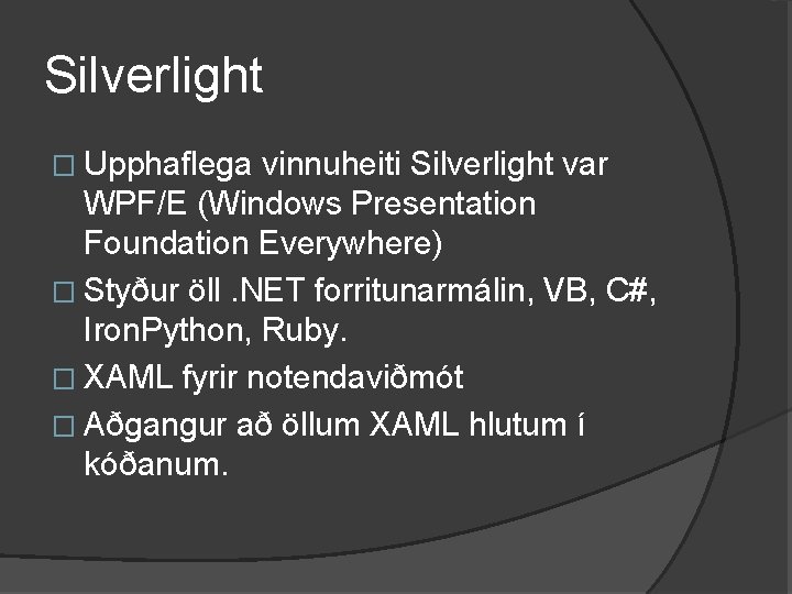 Silverlight � Upphaflega vinnuheiti Silverlight var WPF/E (Windows Presentation Foundation Everywhere) � Styður öll.