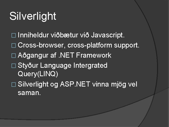 Silverlight � Inniheldur viðbætur við Javascript. � Cross-browser, cross-platform support. � Aðgangur af. NET