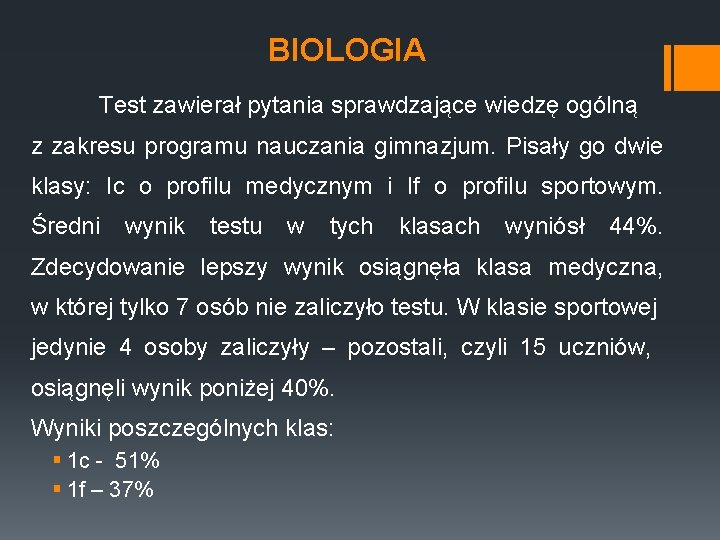 BIOLOGIA Test zawierał pytania sprawdzające wiedzę ogólną z zakresu programu nauczania gimnazjum. Pisały go