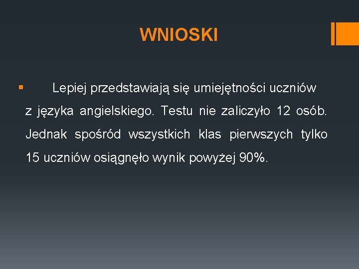 WNIOSKI § Lepiej przedstawiają się umiejętności uczniów z języka angielskiego. Testu nie zaliczyło 12