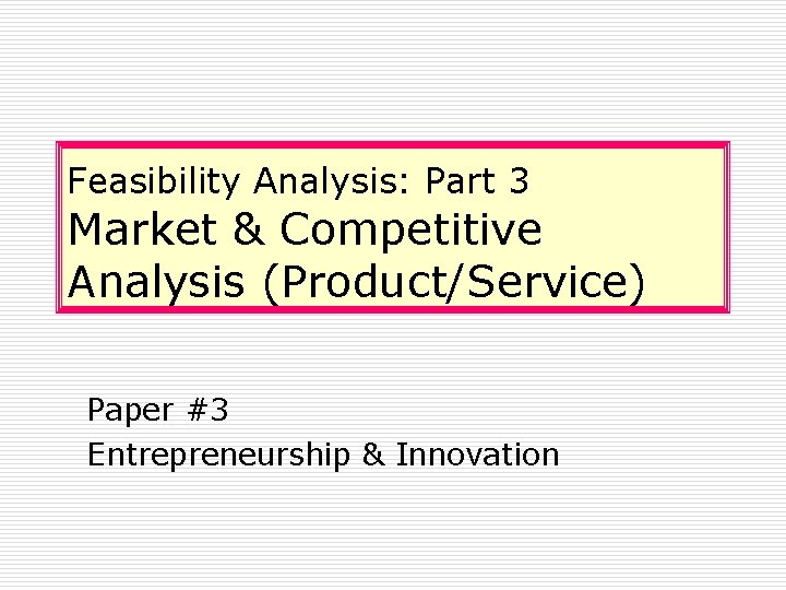 Feasibility Analysis: Part 3 Market & Competitive Analysis (Product/Service) Paper #3 Entrepreneurship & Innovation