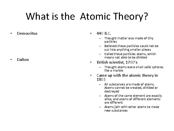 What is the Atomic Theory? • • Democritus Dalton • 440 B. C. –