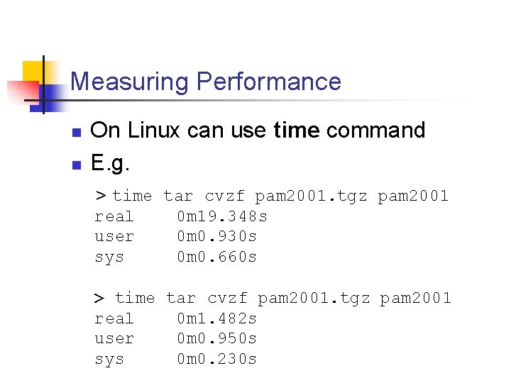 Measuring Performance n n On Linux can use time command E. g. > time