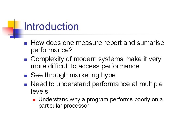 Introduction n n How does one measure report and sumarise performance? Complexity of modern