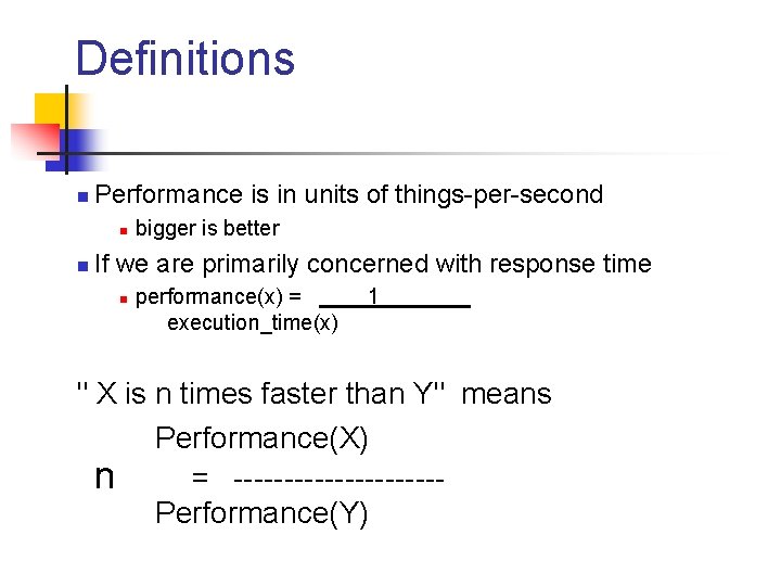 Definitions n Performance is in units of things-per-second n n bigger is better If