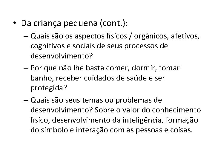  • Da criança pequena (cont. ): – Quais são os aspectos físicos /